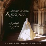 Sœur Marie Keyrouz - CHANTS BIBLIQUES D’ORIENT - MAGNIFICAT