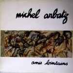 Michel Arbatz - AMIS LOINTAINS
