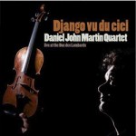 Daniel John Martin Quartet - DJANGO VU DU CIEL - LIVE AT THE DUC DES LOMBARDS
